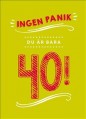  Ingen panik 40 