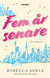 Fem �r senare