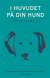 I huvudet p� din hund